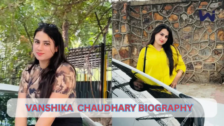 Vanshika Chaudhary Biography, Age, Height, Boyfriend, Income & More